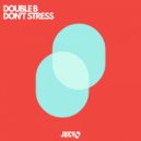 Double B - Don't Stress
