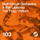Half Circuit Orchestra & Pat Lezizmo - The Plug