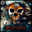 Dj Deepcore - My Fist In Your Face