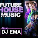 DJ EMA - FUTURE HOUSE MUSIC vol.1