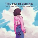 Jay Sarma & Sazu & Rachel Leycroft - 'Til I'm Bleeding