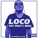 Loco & Big Tank - I Got What I Need