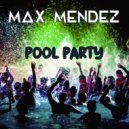 Max Mendez - Pool Party Closed