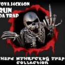 VOVA J4CK6ON - Run Da Trap (Hard MTHRFCKNG Trap Collection)