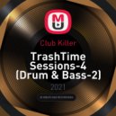 Club Killer - TrashTime Sessions-4 (Drum & Bass-2)