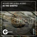 Richard Grey & Dead As Disko - In The Ghetto