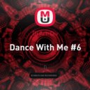Dj Art-Div - Dance With Me #6