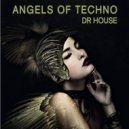 Dr House - Angels Of Techno