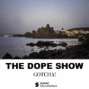 The Dope Show - Gotcha