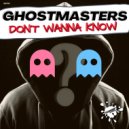 GhostMasters - Don't Wanna Know