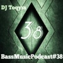 DJ Toqyss - Bass Music Podcast #38
