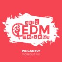 Hard EDM Workout - We Can Fly