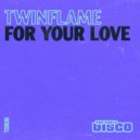 Twinflame (US) - For Your Love