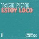 Take Note - Estoy Loco