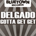 Delgado - Gotta Get Get