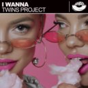 Twins Project - I Wanna