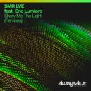 SMR LVE feat. Eric Lumiere - Show Me The Light