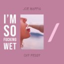 Joe Maffia - I'm So Fucking Wet