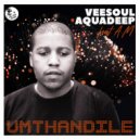 Veesoul & Aquadeep & A.M - Umthandile (feat. A.M)