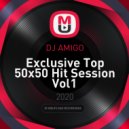 DJ AMIGO - Exclusive Top 50x50 Hit Session Vol1