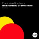 Constantine Barabanov - The Beginning Of Something