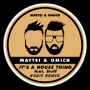 Mattei & Omich feat. Steff Daxx - It's A House Thing