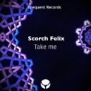 Scorch Felix - Take Me
