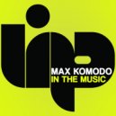 Max Komodo - In The Music