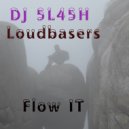 DJ 5L45H, Loudbasers - Flow IT