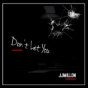 JJMillon - Don't Let You