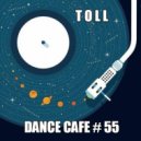 T o l l - Dance Cafe # 55 @ 2020
