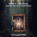 KEPIK & David Shane - Take Me There