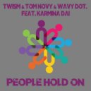 Twism & Tom Novy & Wavy dot. feat. Karmina Dai - People Hold On