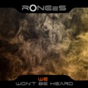RONEeS - We Won't Be Heard