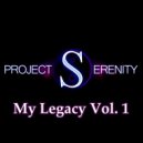 Project Serenity - My Legacy Vol.1