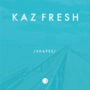 Kaz Fresh - Shapes