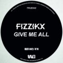 Fizzikx - Give Me All