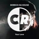 Derrick Da House - Your Love