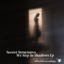 Secret Structures - We Step In Shadows