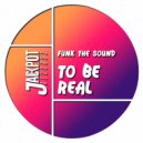 Funk The Sound - To Be Real