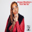Anaya Weathers - Turn Me On