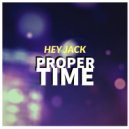 Hey Jack - Proper Time