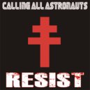 Calling All Astronauts - Resist