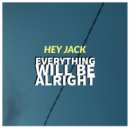 Hey Jack - Everything Will Be Alright