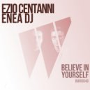 Enea Dj, Ezio Centanni - Believe In Yourself