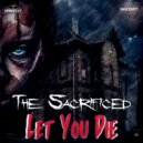 The Sacrificed - Let You Die