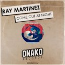 Ray Martinez - Come Out At Night