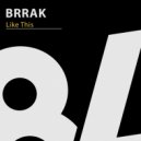 Brrak - Like This