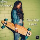 Mike Chenery - Give Me Love