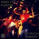 Maex Ft Point85 - So Much Energy
